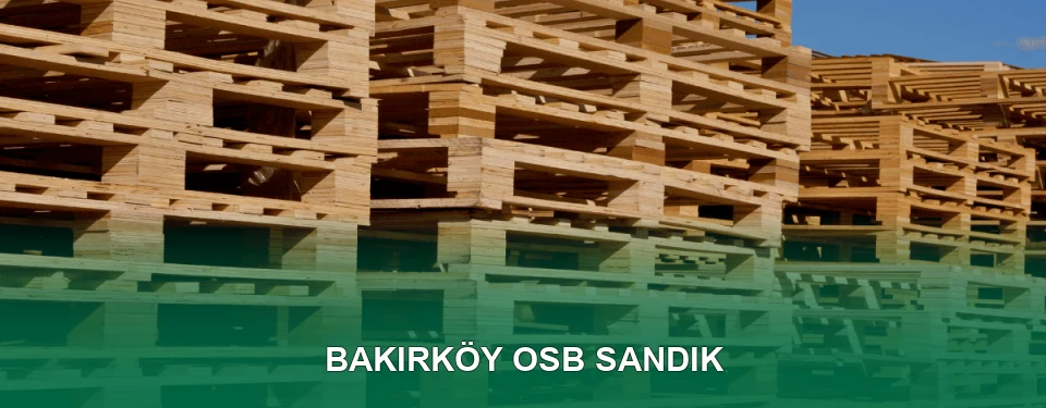 Bakırköy OSB Sandık İmalatı